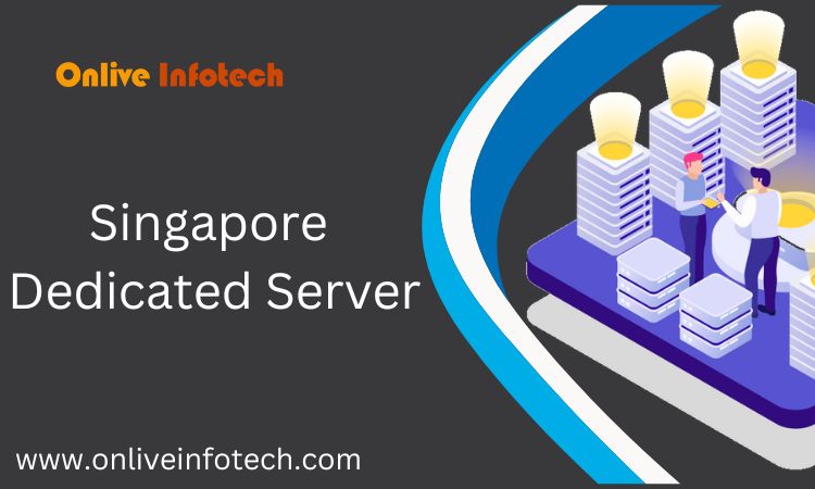 Extremely Fast Singapore Dedicated Server by Onlive Infotech