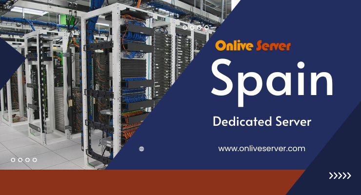 Excellent Choice for your site Spain Dedicated Server- Onlive Server