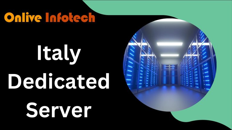 Run site smoother with Italy Dedicated Server – Onlive Infotech