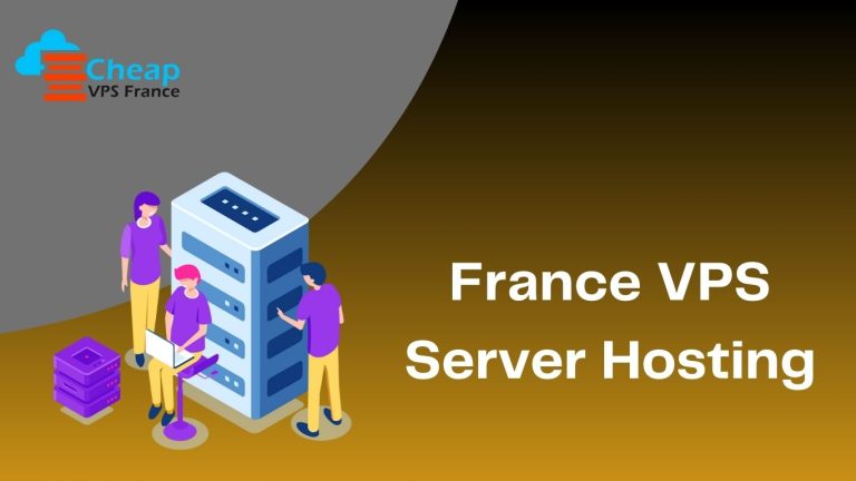 Buy Affordable & Secure  France VPS Server Hosting
