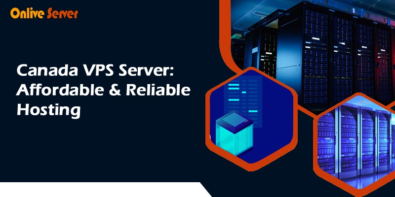 Canada VPS Server: Affordable & Reliable Hosting
