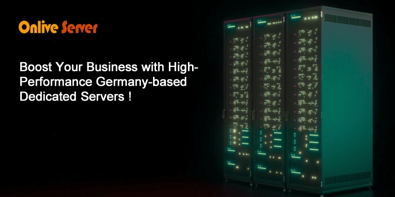 Boost Your Business with High-Performance Germany-based Dedicated Servers