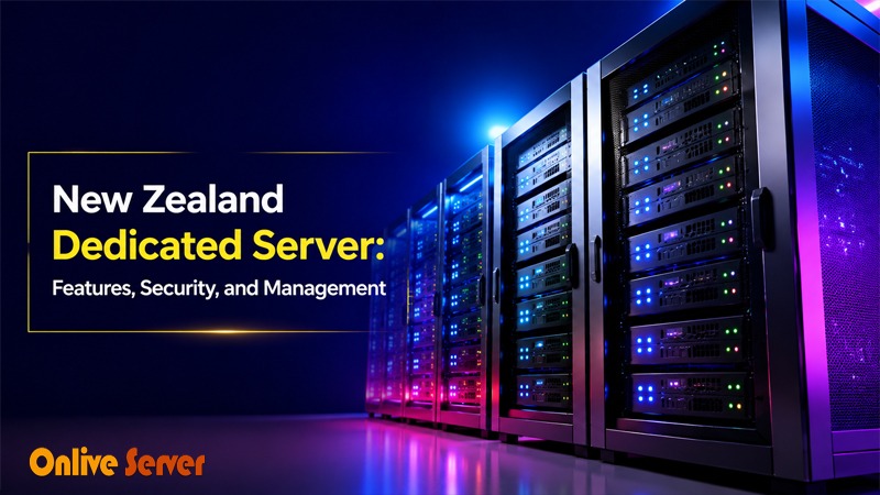 New Zealand Dedicated Server: Features, Security, and Management